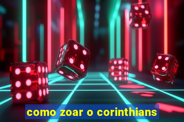 como zoar o corinthians